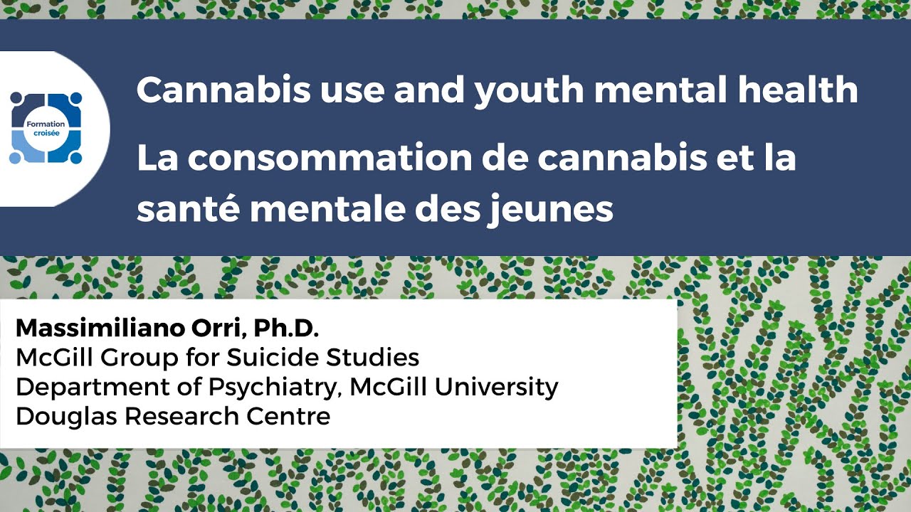 Cannabis use and youth mental health/La consommation de cannabis et santé mentale chez les jeunes