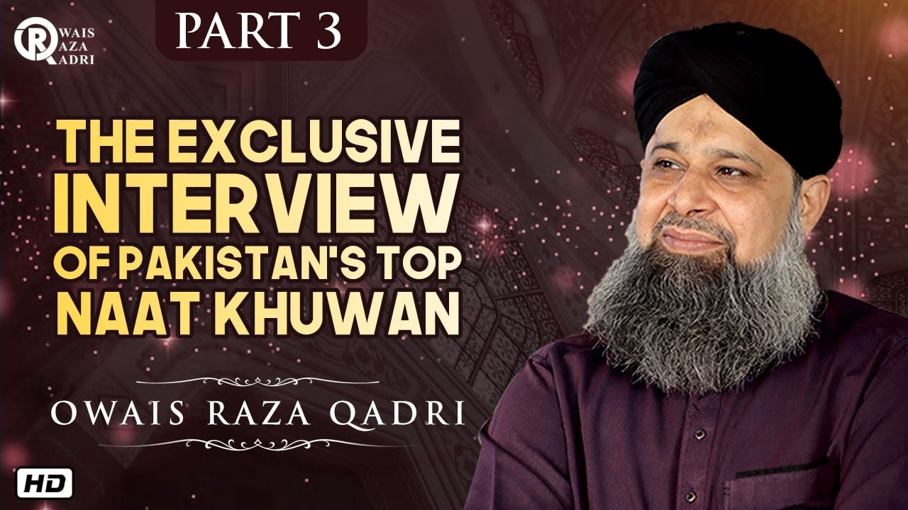 Owais Raza Qadri | The Exclusive Interview of Pakistan's Top Naat Khawan | Official Video - Part3