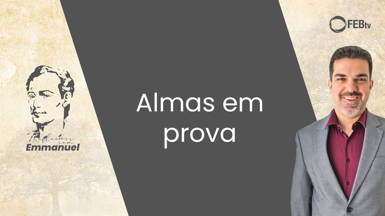 Almas em prova | Reflexões com Emmanuel - Saulo Cesar