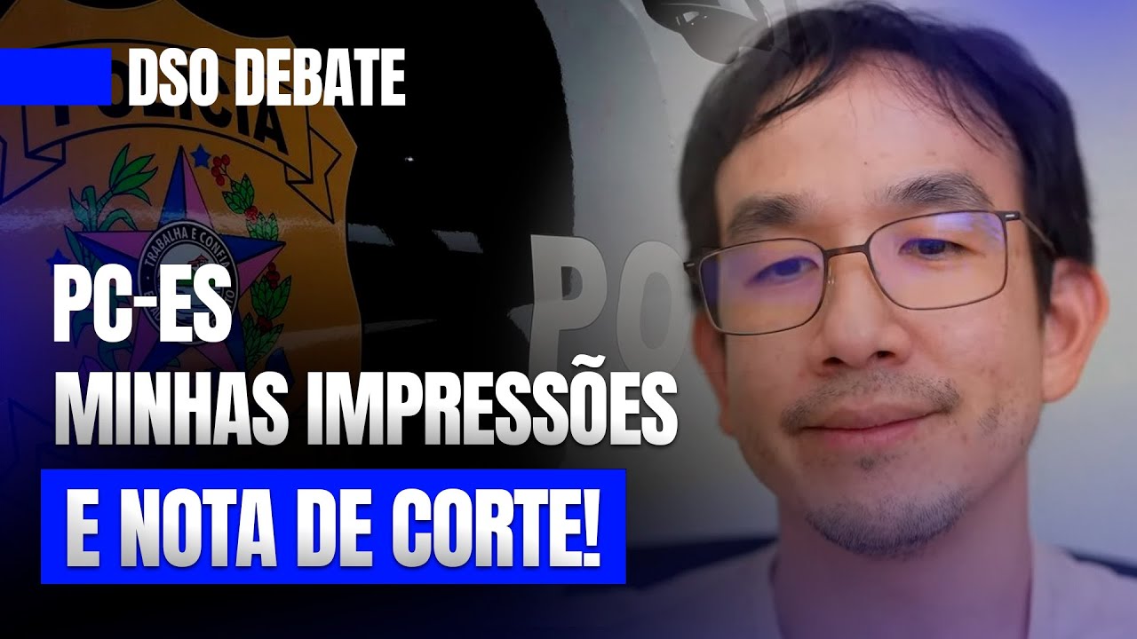 🚨DSO Debate - PC-ES, minhas impressões e nota de corte!