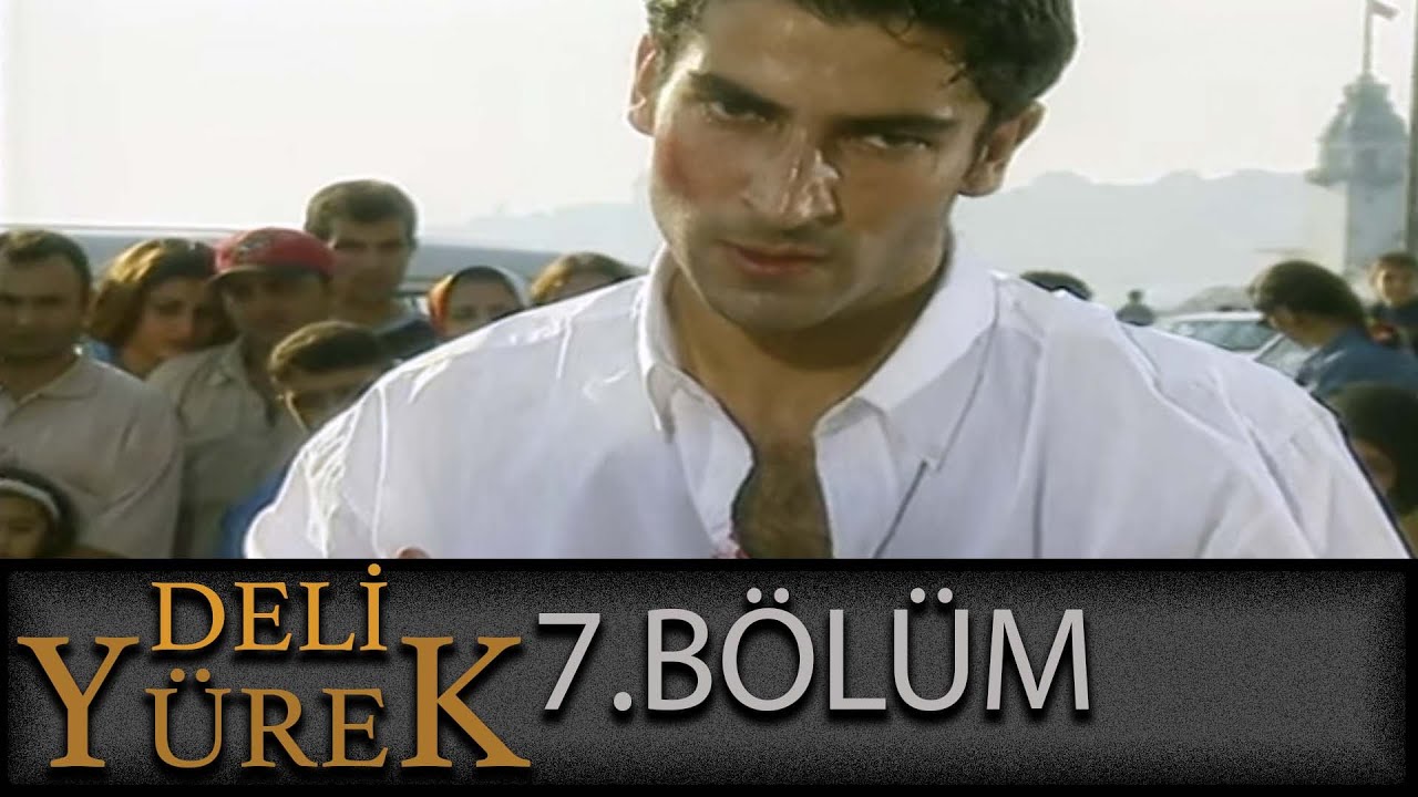 Deli Yürek 7.Bölüm Tek Part İzle (HD)