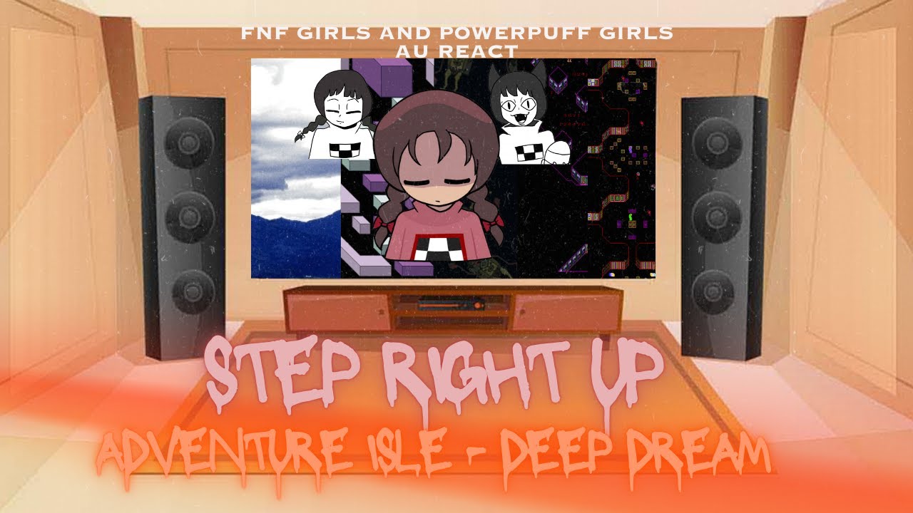 FNF Girls & Powerpuff Girls AU React - FNF Step Right Up - Adventure Isle   Deep Dream - FNF Mod