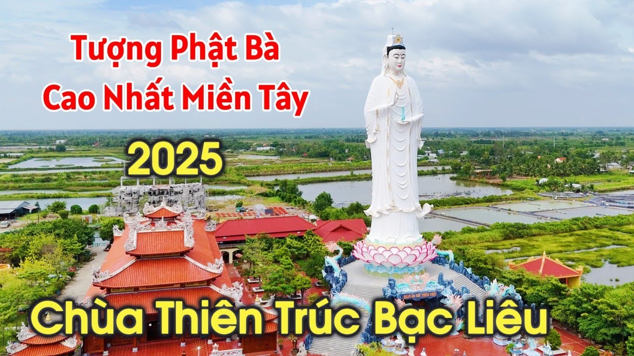 Chùa Thiên Trúc Bạc Liêu 2025 | Tượng Phật Quan Âm Cao Nhất Miền Tây & Hoàn cảnh 2 cha con Núi Voi