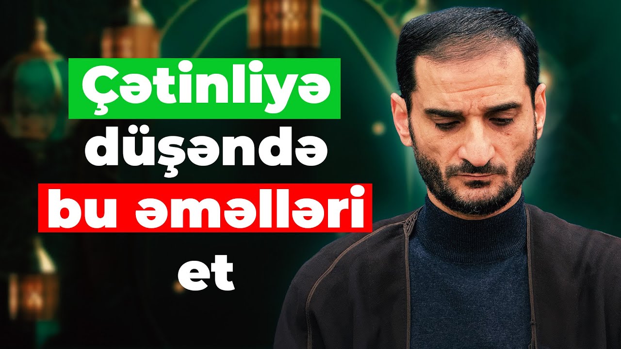 Çətinlik zamanı nə edim? Nəyə görə işlərim düz getmir? - Seyyid Elman