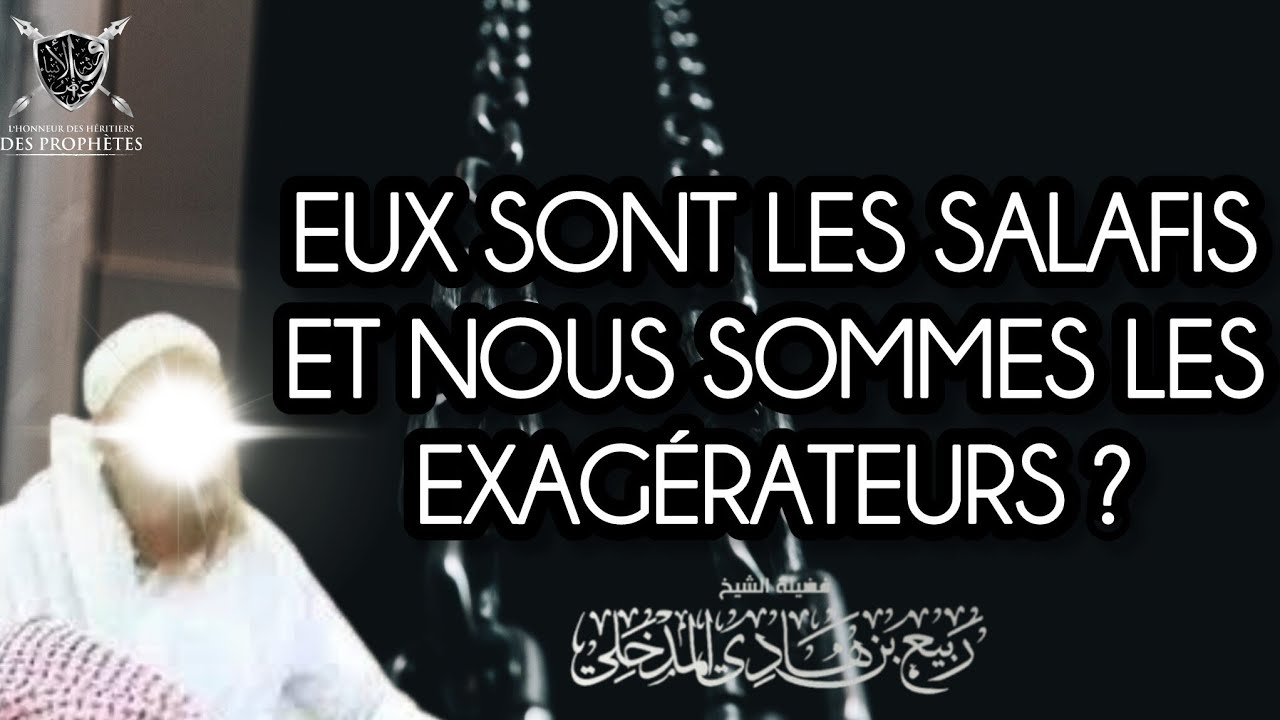 Eux sont les salafis et nous sommes les exagérateurs ? Cheikh Rabi' bin Hadi Al-Madkhali 