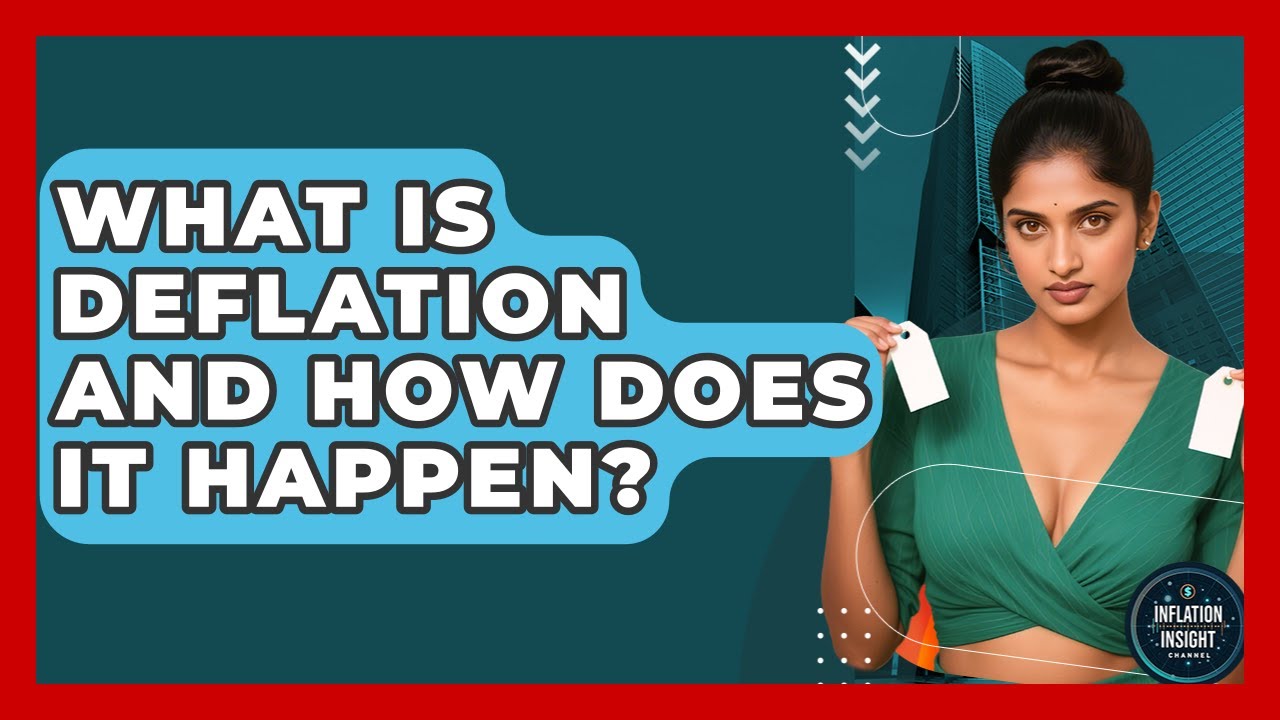 What Is Deflation And How Does It Happen? - Inflation Insight Channel