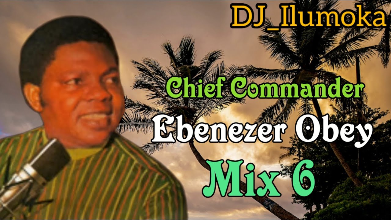 CHIF COMMANDER EBENEZER OBEY ||  MIX 6 || BY DJ_ILUMOKA VOL 171.