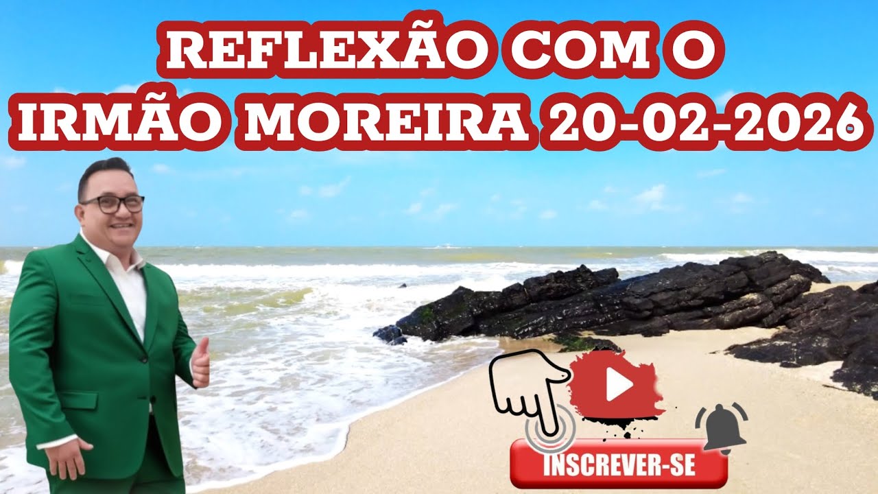 REFLEXÃO COM O IRMÃO MOREIRA 20-02-2026 