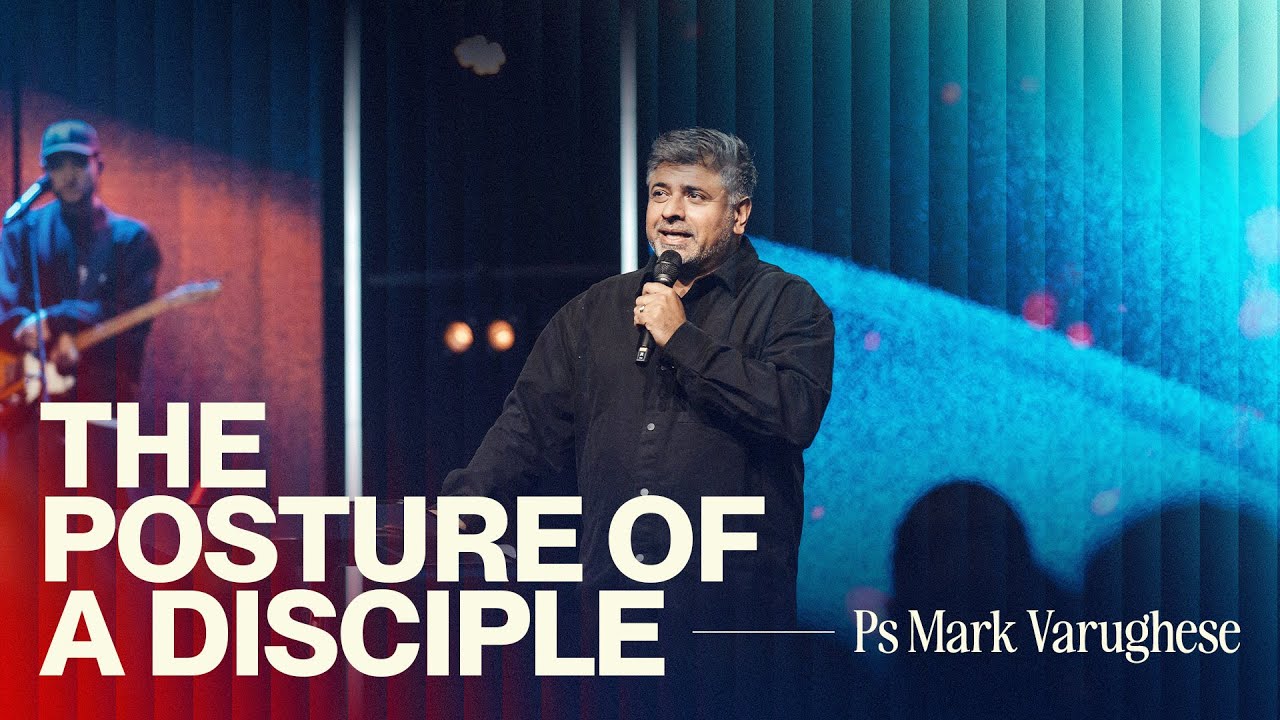 2025 Highlights: The Posture of a Disciple • Ps Mark Varughese • Church Online: 11 January
