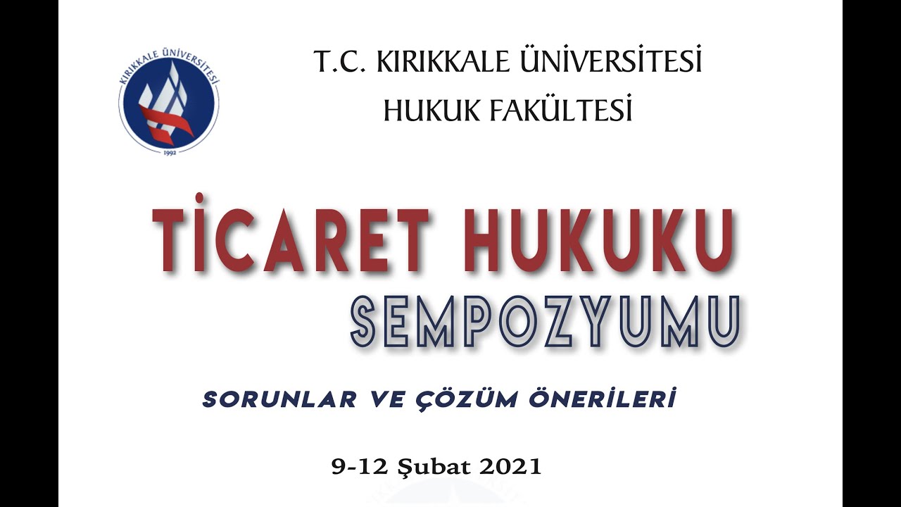 KKUHF - Ticaret Hukuku Sempozyumu 2021 Sorunlar ve Çözüm Önerileri / Üçüncü Oturum