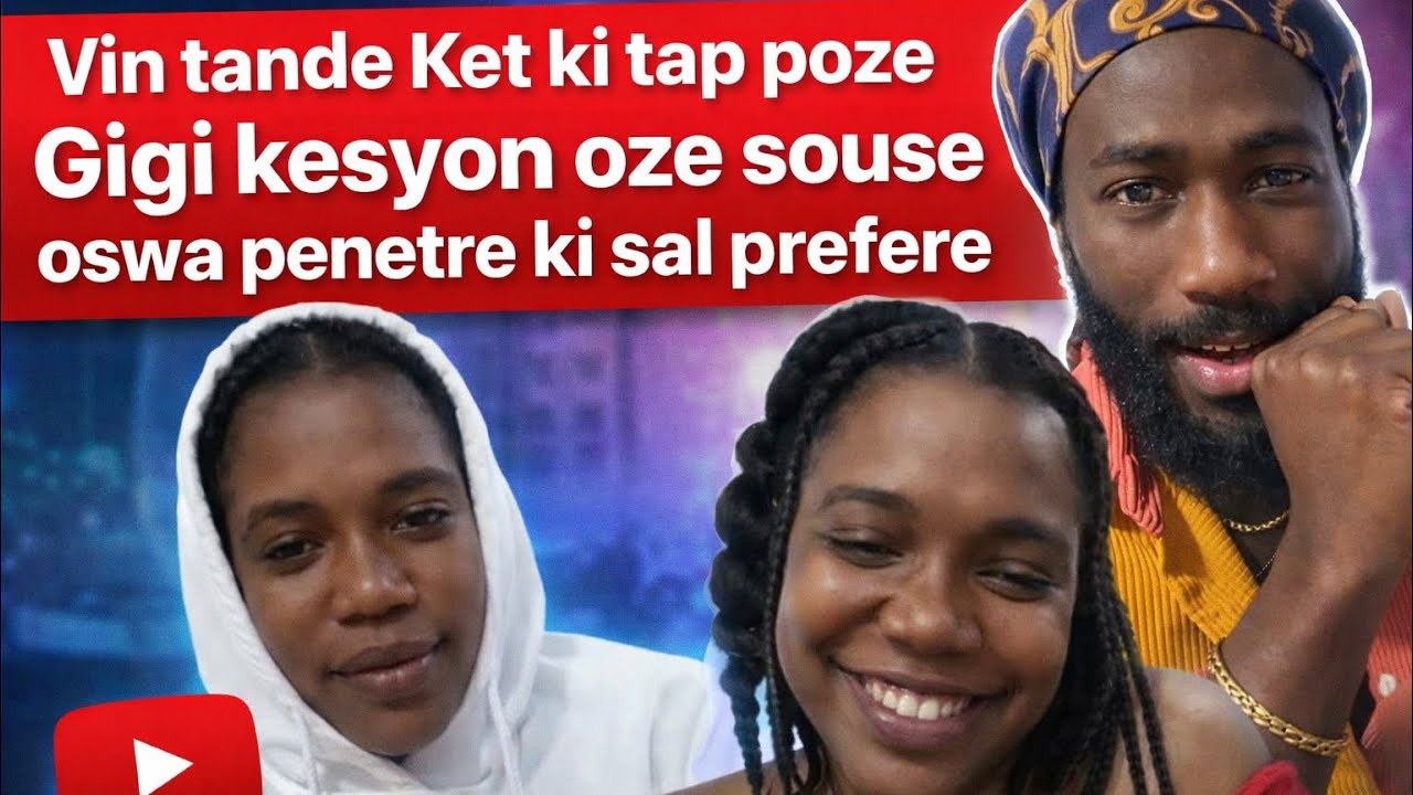 Vin tande Ket ki tap poze Gigi kesyon oze souse oswa penetre ki sal prefere 