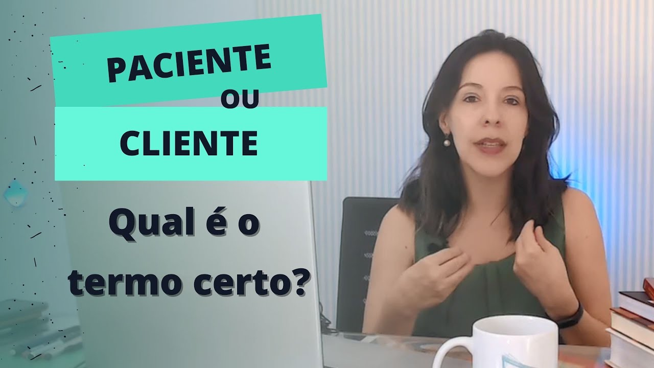 PACIENTE OU CLIENTE? Como você deve chamar a pessoa que você atende?
