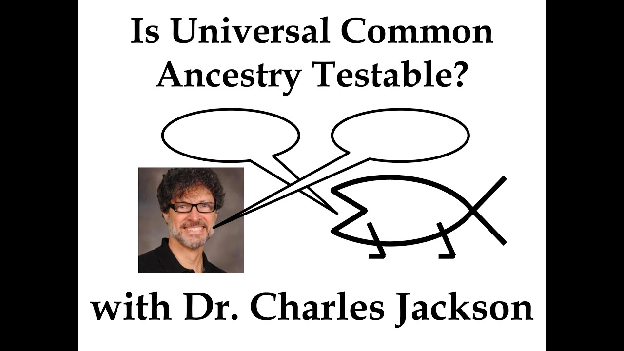 Is Universal Common Ancestry Testable? With Dr. Charles Jackson