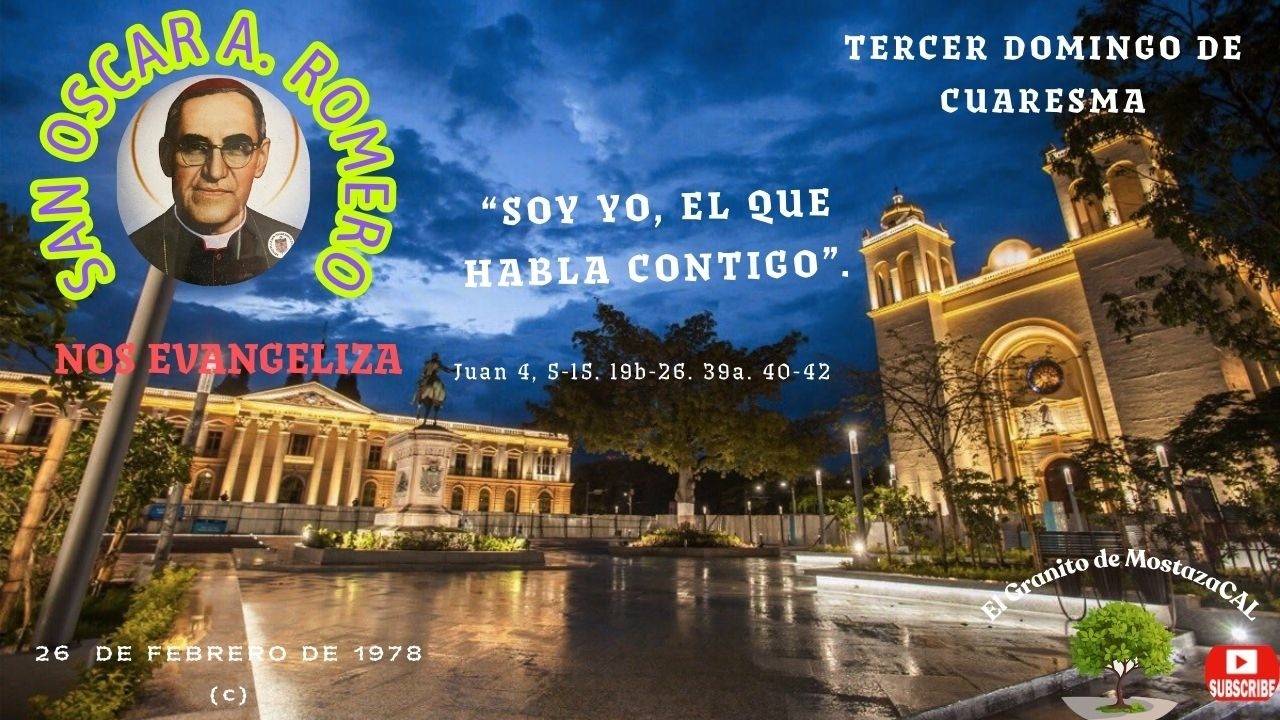 SAN OSCAR A. ROMERO, TERCER DOMINGO DE CUARESMA; 