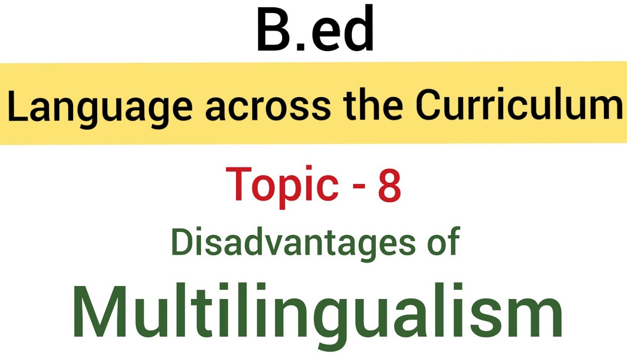 Topic - 8 Disadvantages of Multilingualism | Subject-Language Across the Curriculum | B.ed