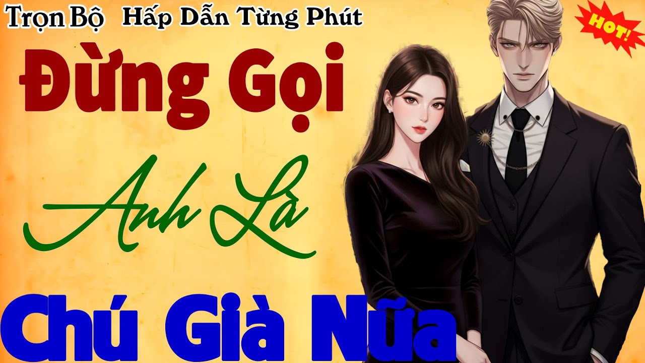 Hay Chấn Động: Đừng Gọi Anh Là Chú Già Nữa - Chuyện Ngôn Tình Đêm Khuya Đặc Sắc Nhất 2026