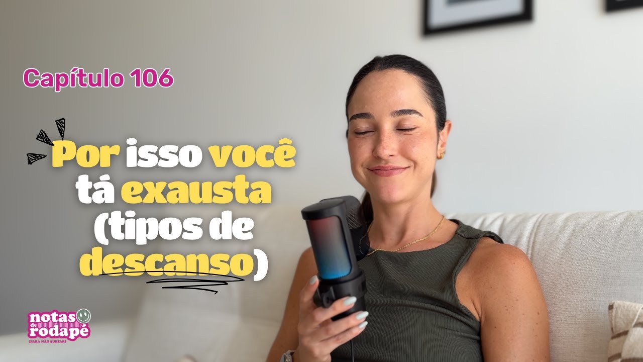 Cap. 106 - Por isso você tá exausta (sobre cansaço) | Podcast Notas de Rodapé (para não surtar)