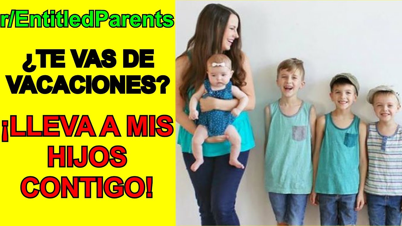 🤷‍♂️ Karen quiere que PAGUEMOS sus VACACIONES y llevemos a sus hijos - Madres Con Derecho | Reddit