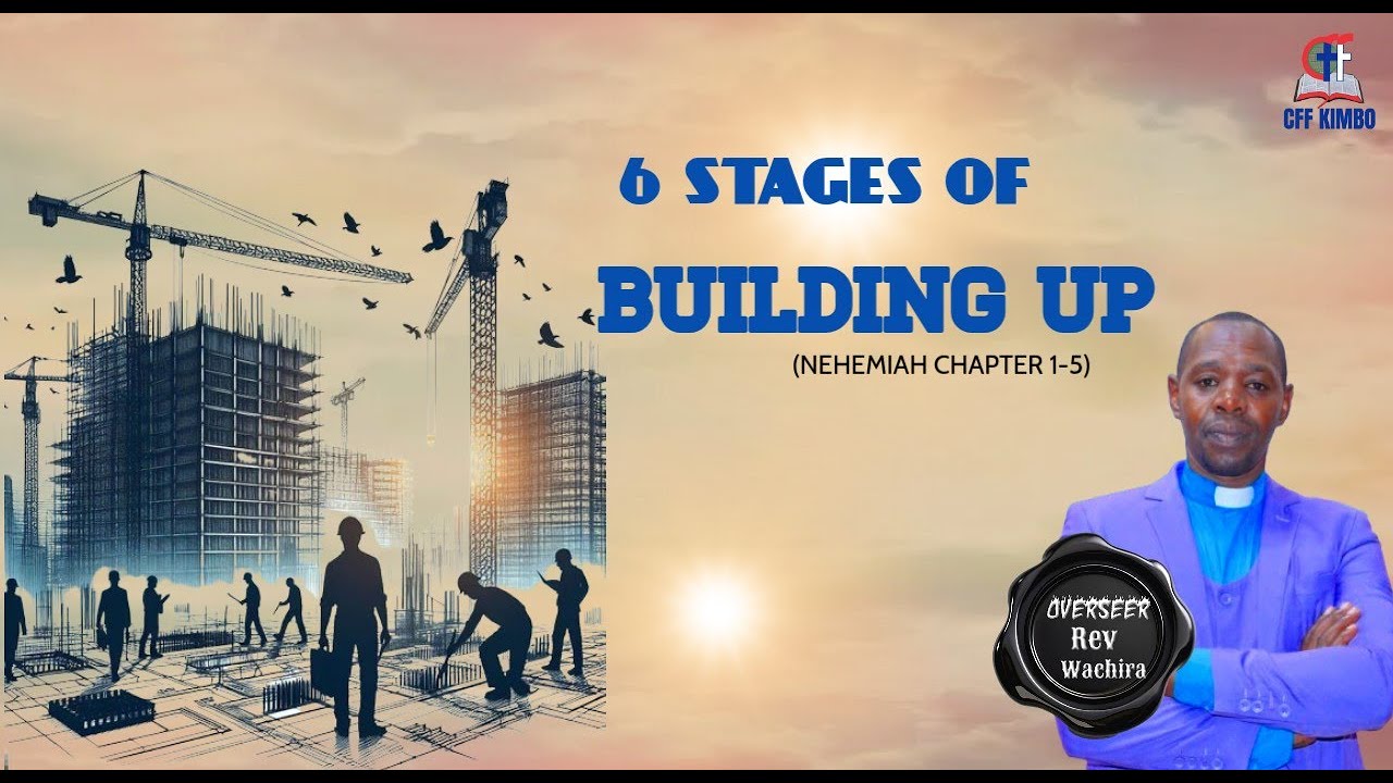 6 STAGES OF BUILDING UP || OVERSEER, REV. JOSEPH WACHIRA
