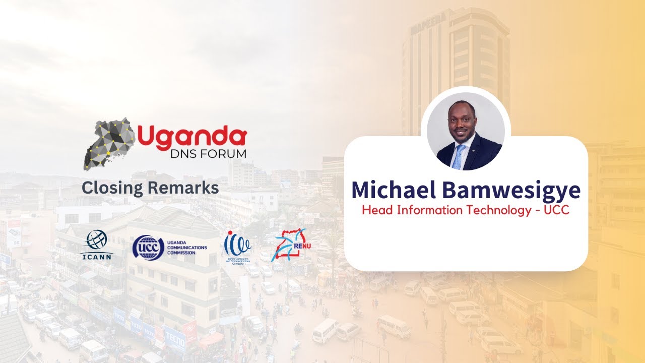 Closing Remarks | Michael Bamwesigye (Uganda Communications Commission) | Uganda DNS Forum 2025
