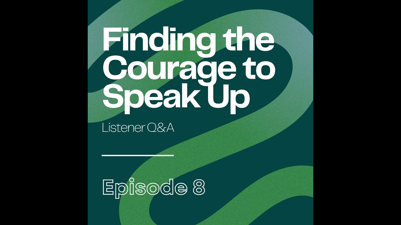 Finding the Courage to Speak Up (Listener Q&A) | Ep8