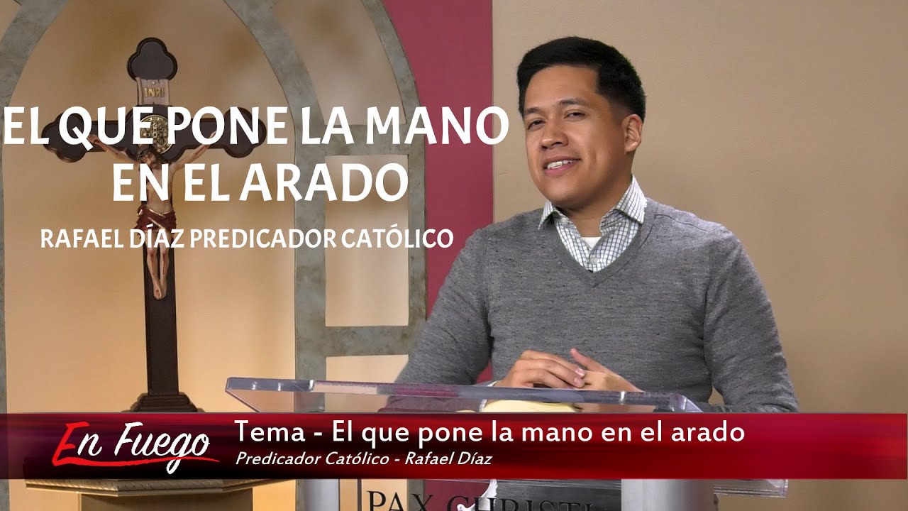 Rafael Díaz Predicador Católico - #388 | El que pone la mano en el arado