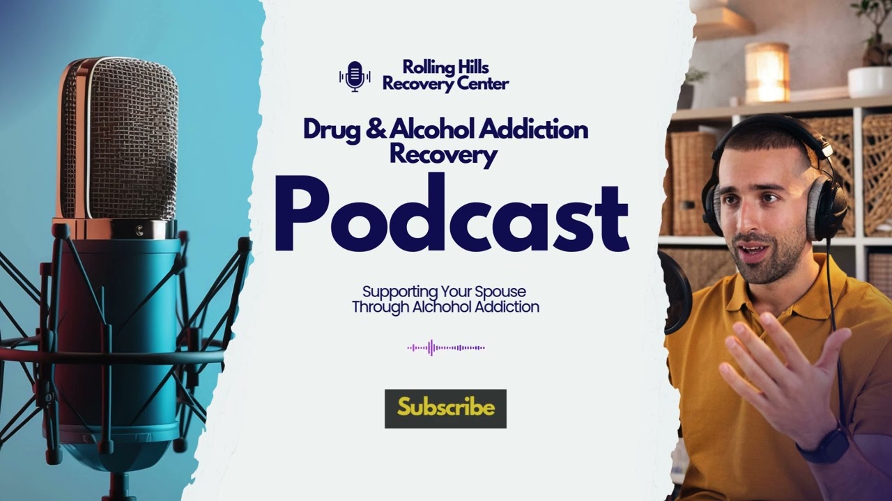 Supporting Your Spouse Through Alcoholism Rolling Hills Recovery Center Podcast
