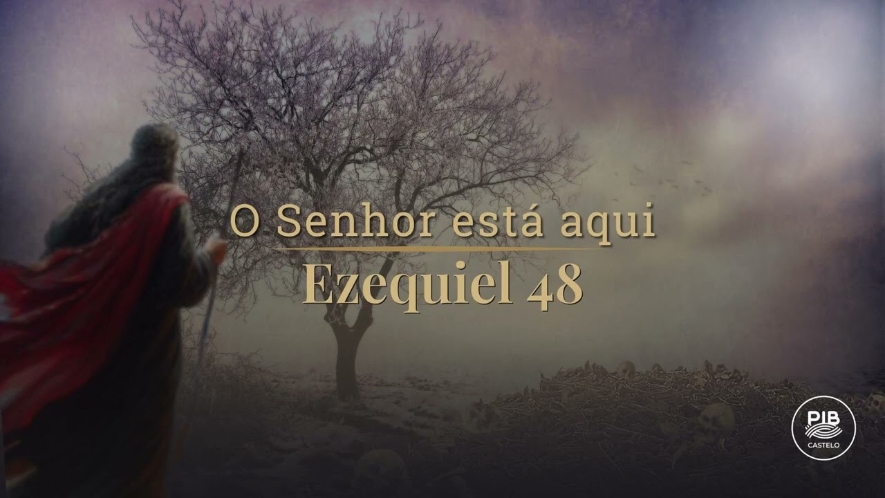 Ezequiel 48: O Senhor está aqui | Estudo Bíblico - PIB do Castelo
