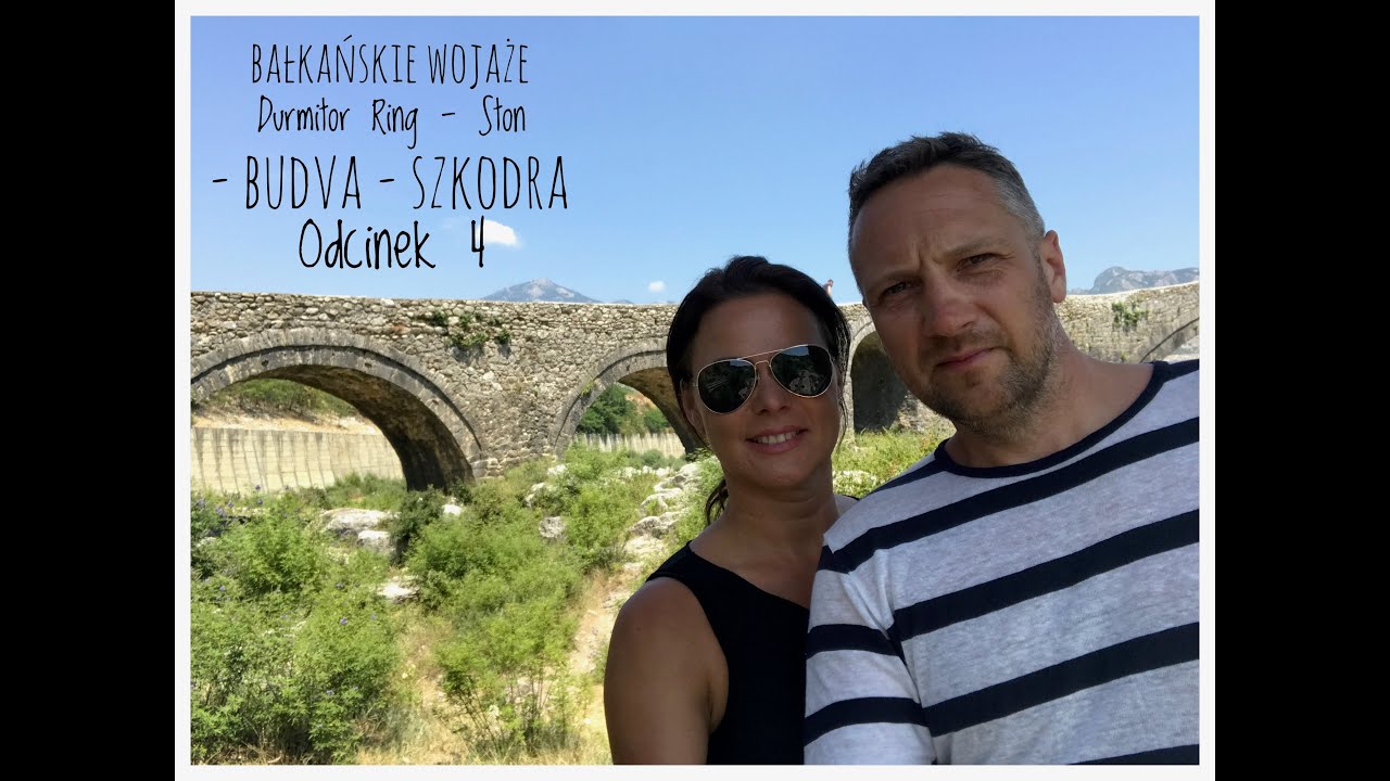 Bałkańskie Wojaże - odcinek 4 - podróż przez: Żabljak - Durmitor Ring - Ston - Budva - Szkodra
