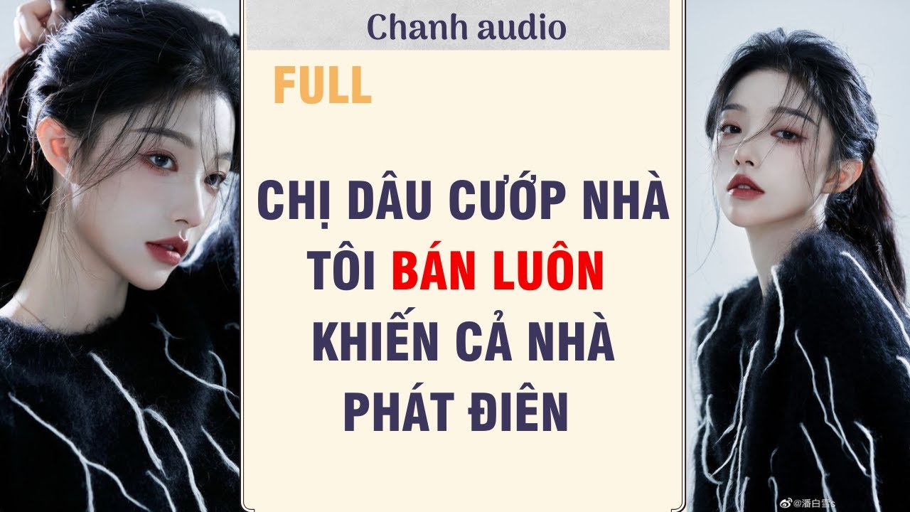 Full audio | CHỊ DÂU CƯỚP NHÀ ,TÔI BÁN LUÔN KHIẾN CẢ NHÀ PHÁT ĐIÊN | Chanh audio #audio