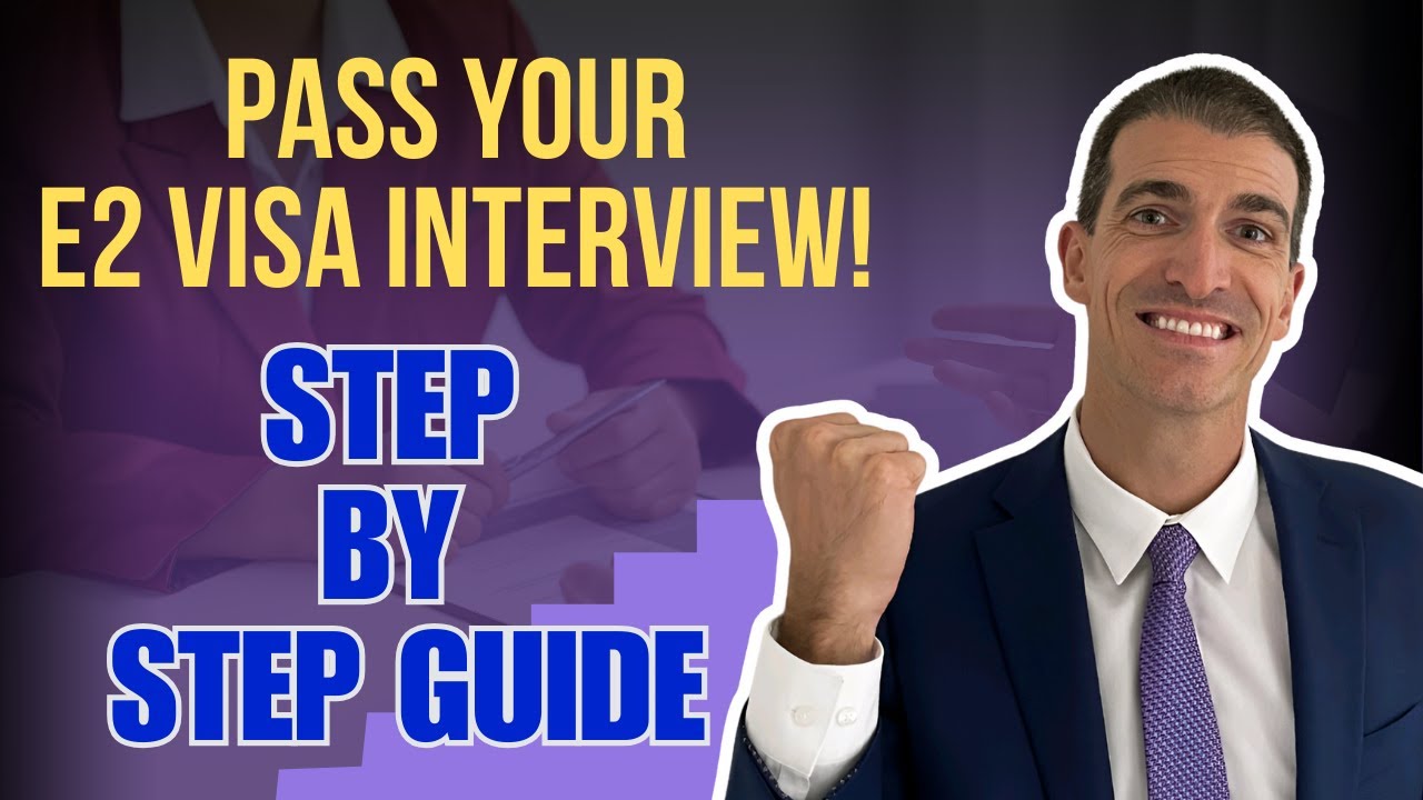 Step by Step Preparation for Your E2 Visa Interview