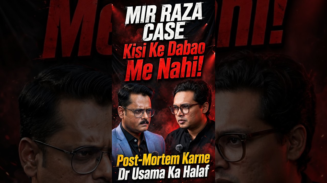 Mir Raza Case: Main Kisi Ke Dabao Me Nahi! Pehla Post-Mortem Karne Wal Dr Usama Ka Halaf