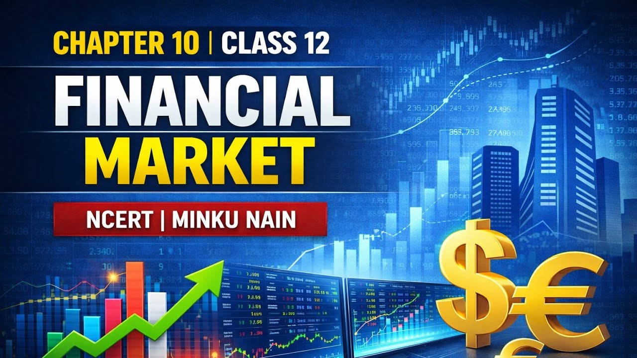 CHAPTER 10 FINANCIAL MARKET CLASS 12 BUSINESS STUDIES NCERT MINKU NAIN  2025-26 
