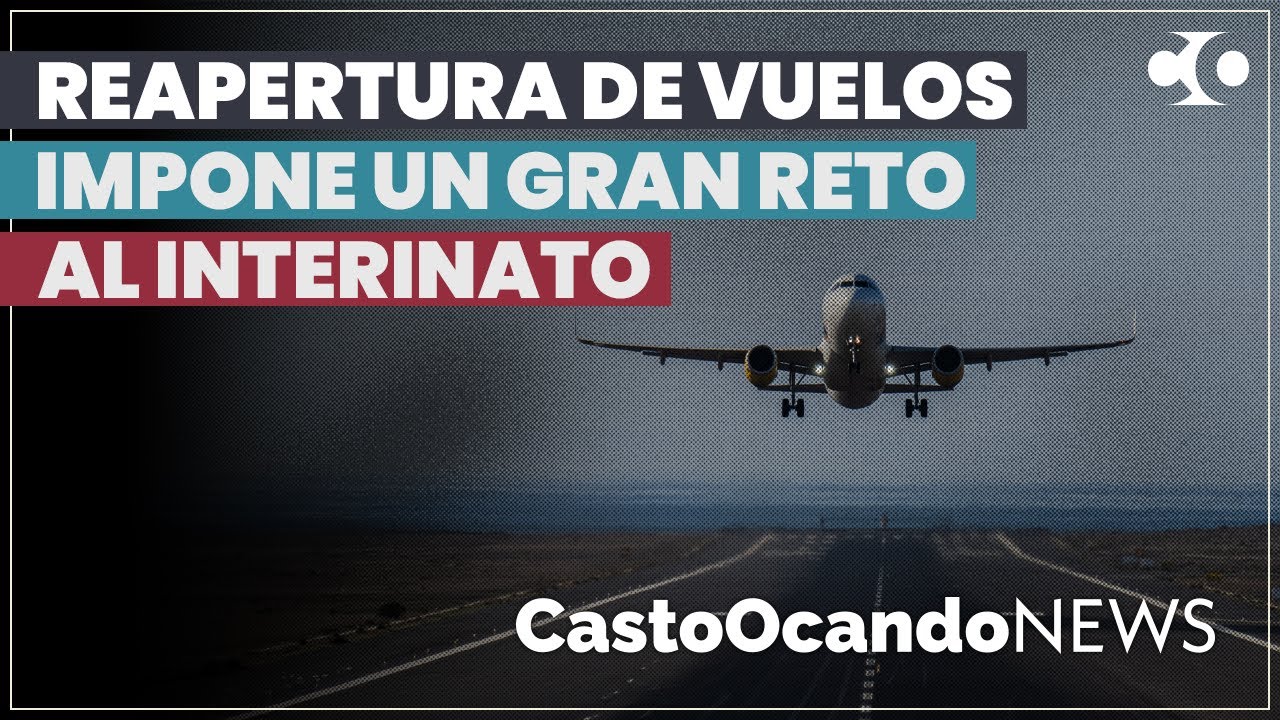 REAPERTURA de VUELOS impone un gran RETO al INTERINATO
