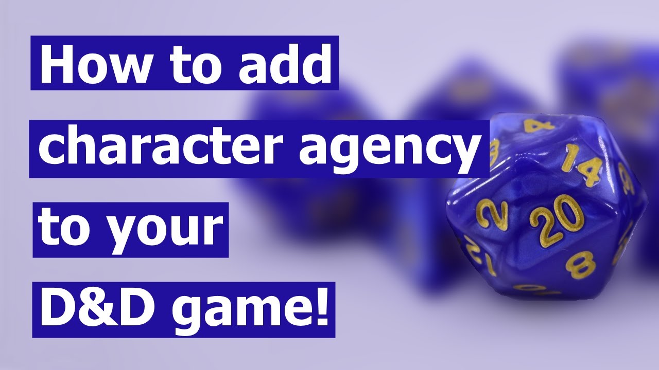 DM Advice: How to add character agency to your D&D game!