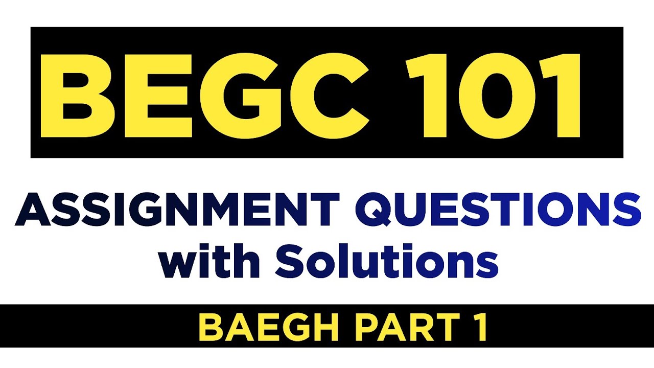 BEGC101 Assignment Questions 2020 for January & July Sessions.