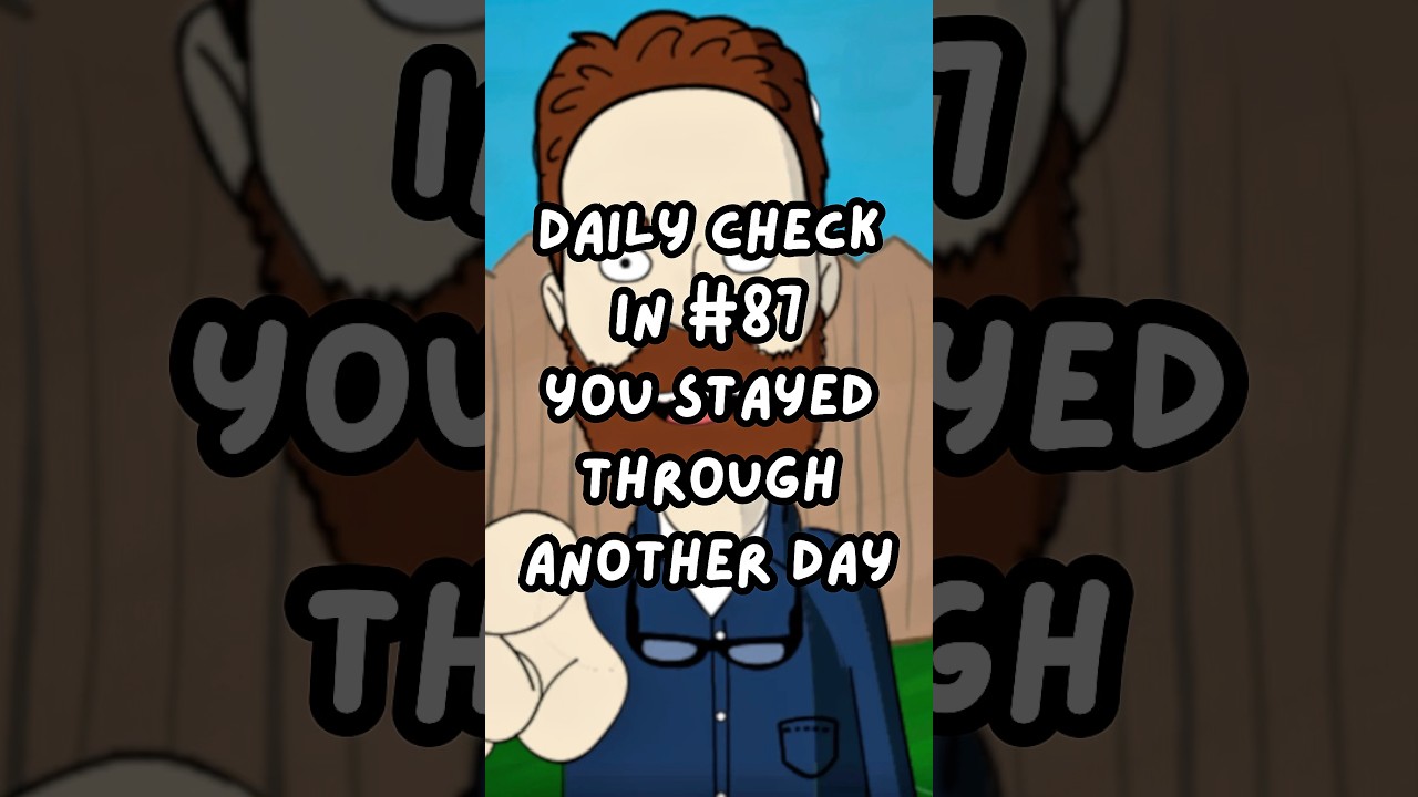 Daily Check In #87 You Stayed Through Another Day