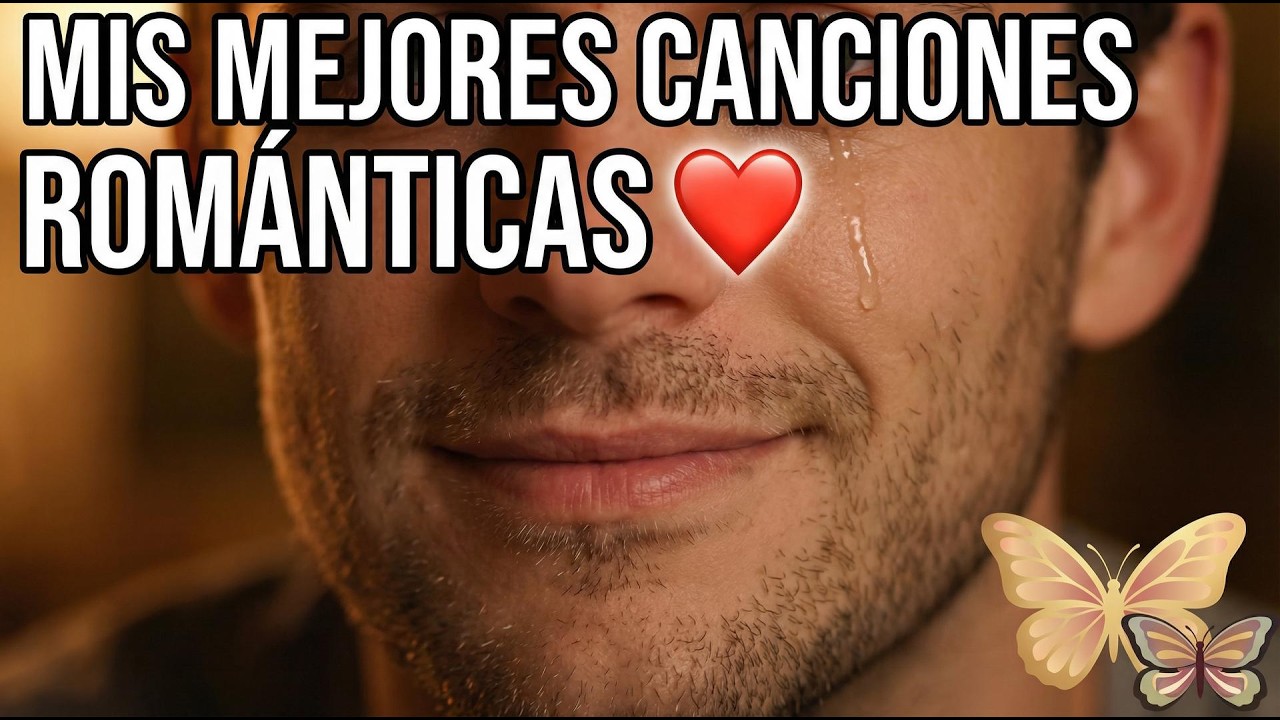 Mis mejores canciones románticas y sentimientos (recopilatorio especial)