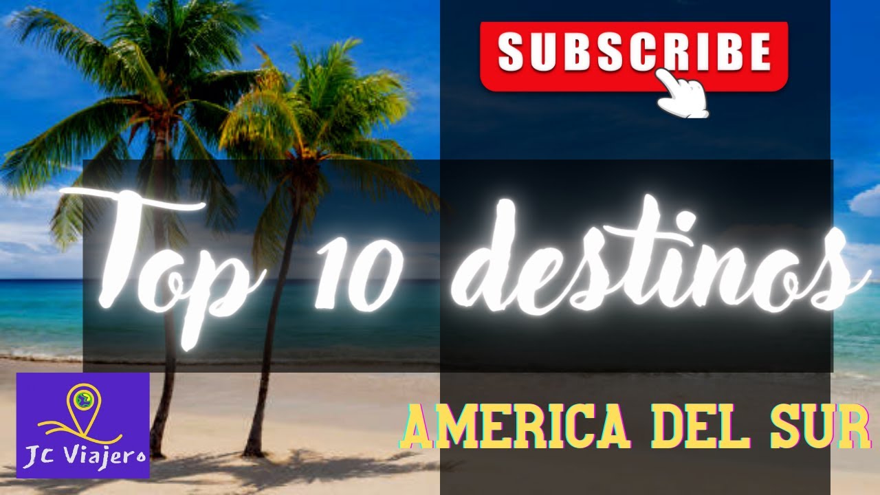 🔥🌎 TOP 10  Destinos Turisticos  AMERICA DEL SUR 2022