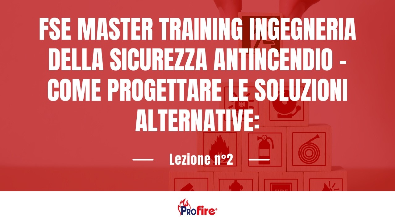 FSE MASTER TRAINING Ingegneria sicurezza antincendio – come progettare le soluzioni alternative