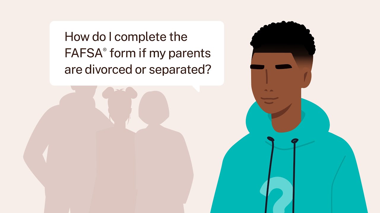 How Do I Complete the FAFSA&reg; Form If My Parents Are Divorced or Separated?
