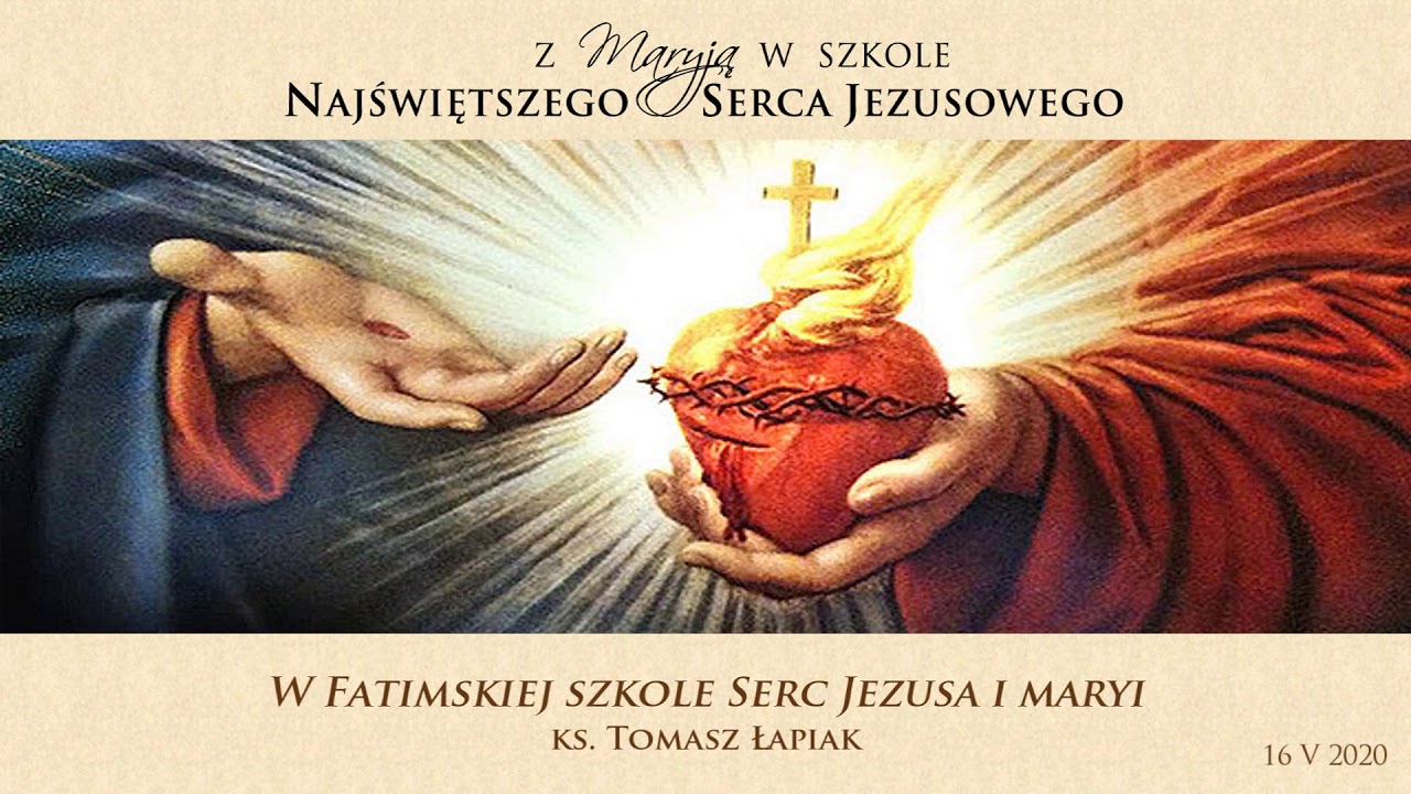 W FATIMSKIEJ SZKOLE SERC JEZUSA I MARYI – ks. Tomasz Łapiak – 16 maja 2020 r.