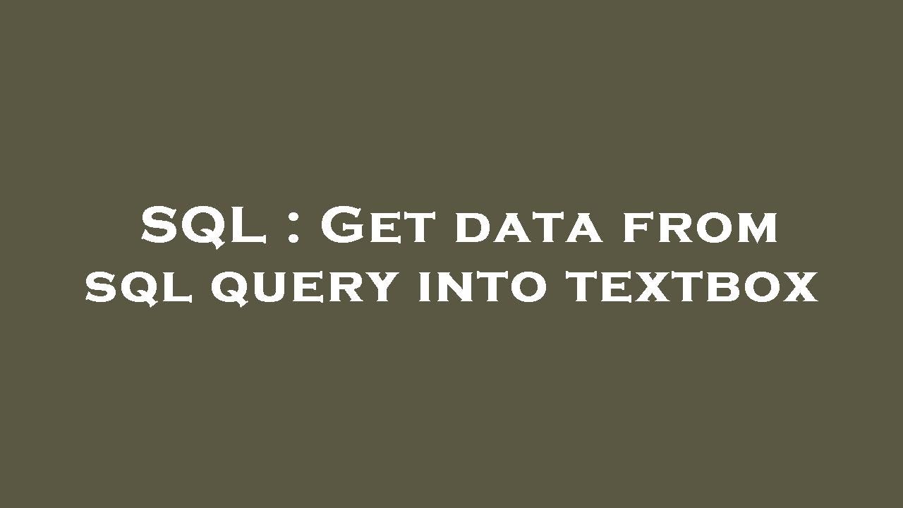 SQL : Get data from sql query into textbox