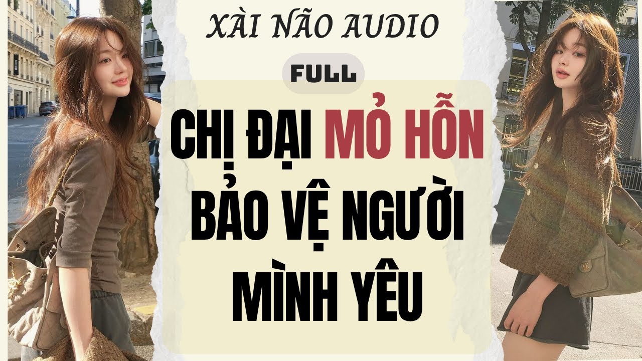 Full audio | CHỊ ĐẠI MỎ HỖN BẢO VỆ NGƯỜI MÌNH YÊU | Xài Não Audio #truyenaudio #audio