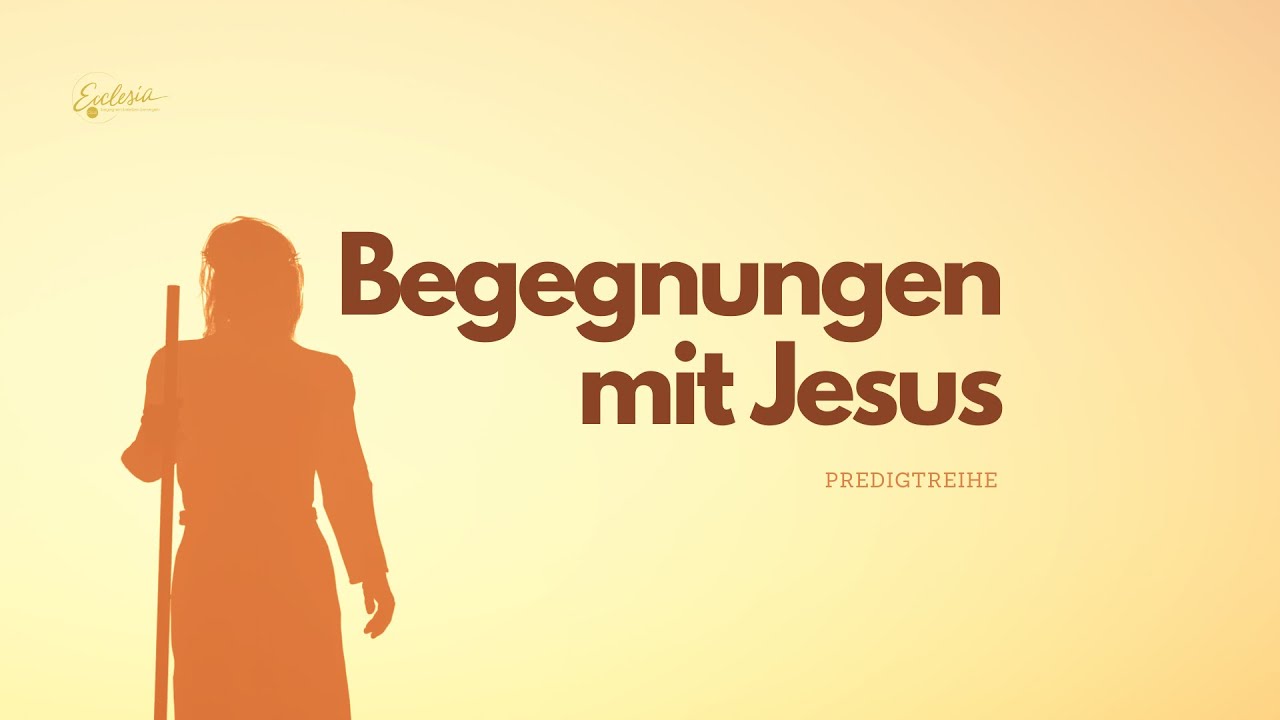 Predigt | 12.05.2024 | Begegnungen mit Jesus 