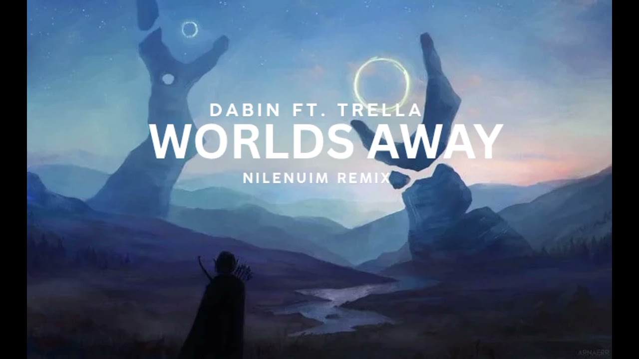 Dabin - Worlds Away ft. Trella(NILENUIM Remix) 