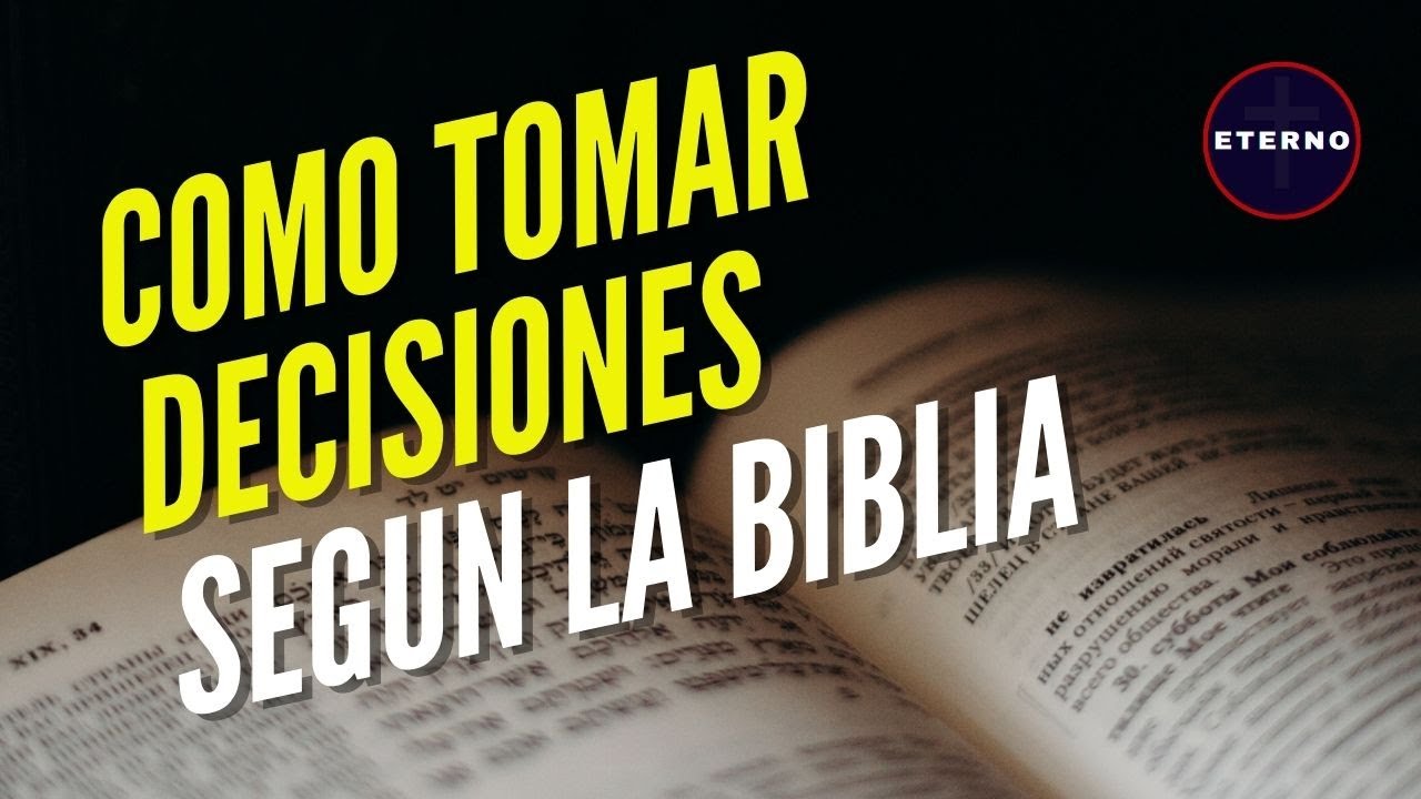 QUE DICE LA BIBLIA DE COMO TOMAR DECISIONES