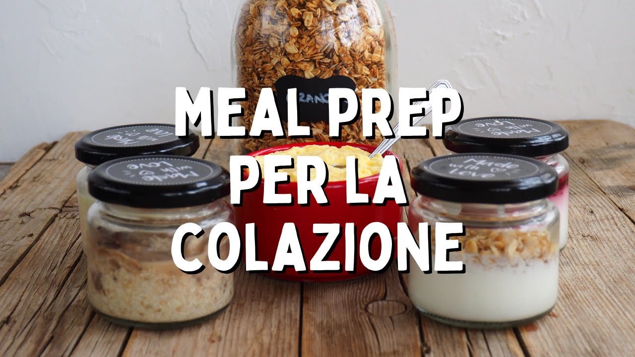 MEAL PREP per la COLAZIONE: idee e ricette dalla GRANOLA al PORRIDGE, ecc..