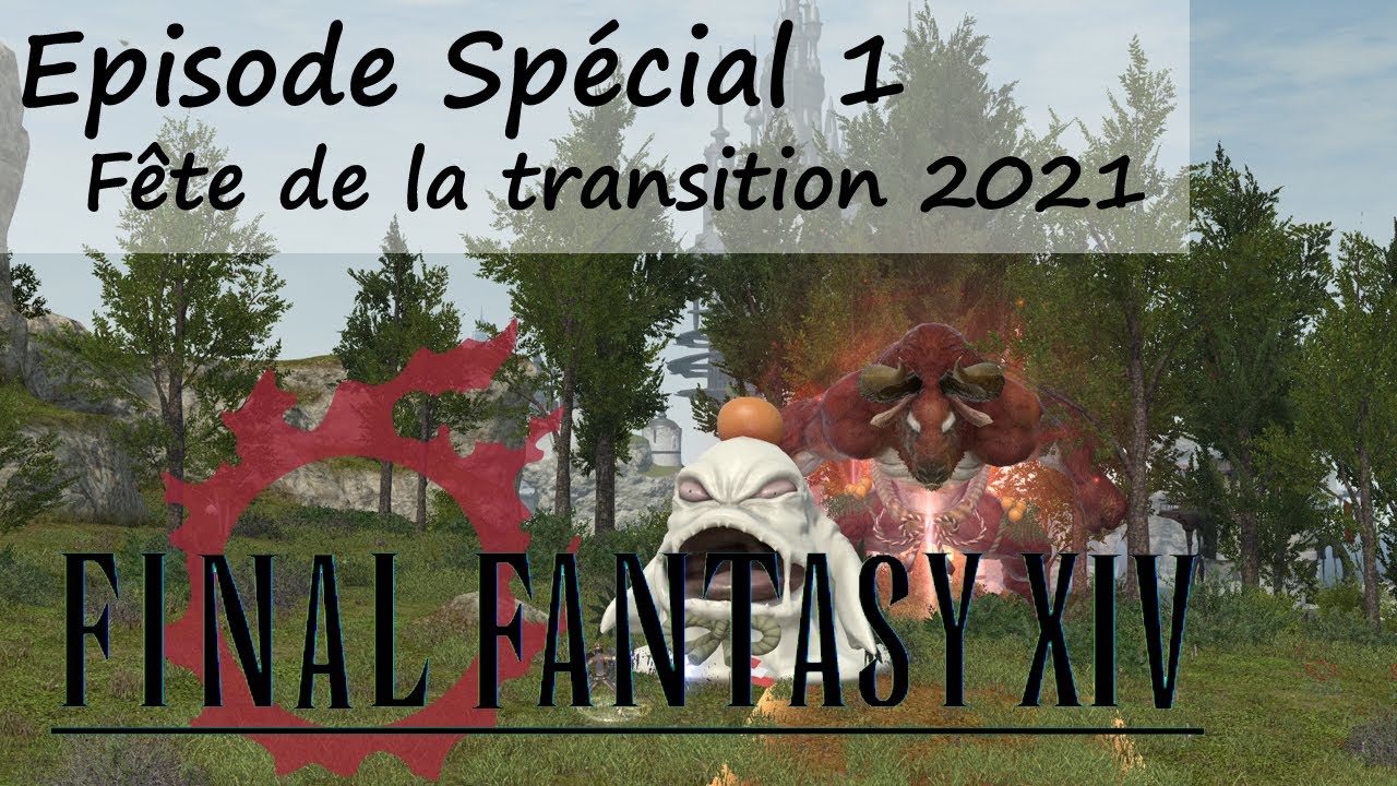 [FF14] La fête de la transition 2021 [FR] #Special1