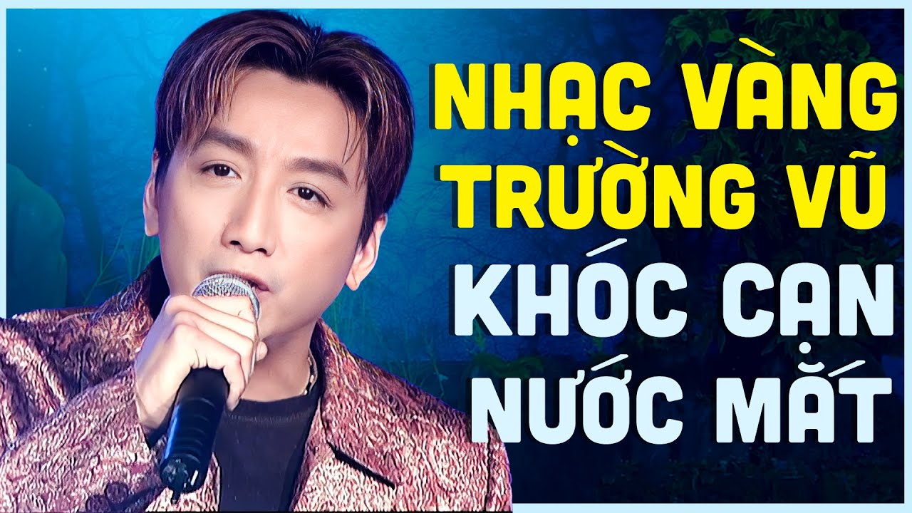 Trường Vũ Hát Nhạc Buồn Khóc Cạn Nước Mắt - Liên Khúc Nhạc Vàng Hải Ngoại Xưa Tuyển Chọn Đặc Biệt